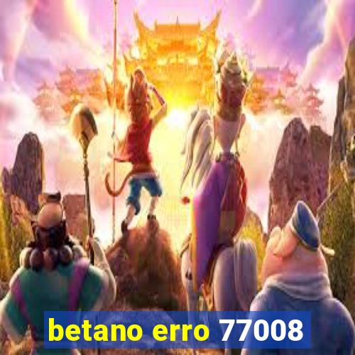 betano erro 77008